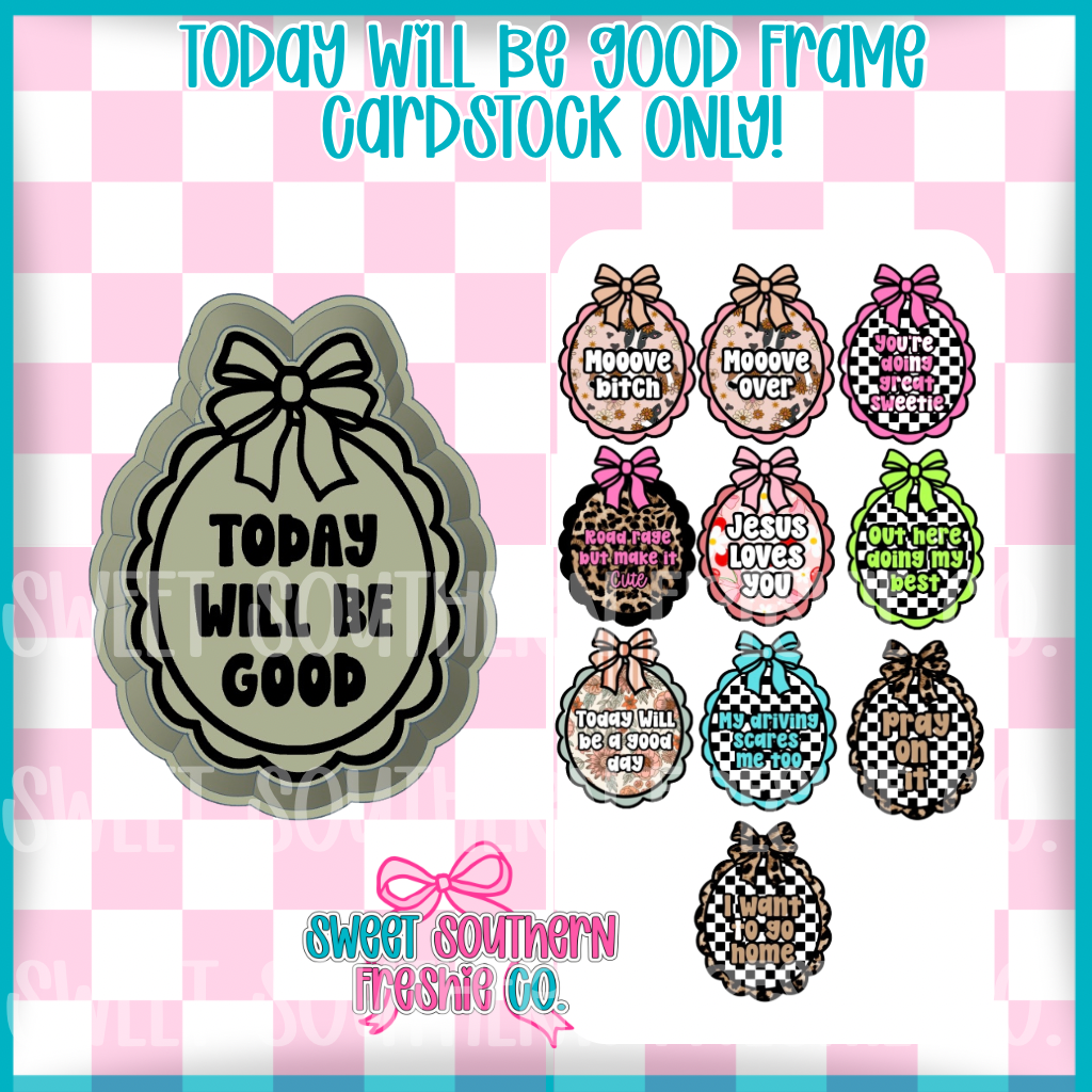 Today will be good| Cardstock ONLY