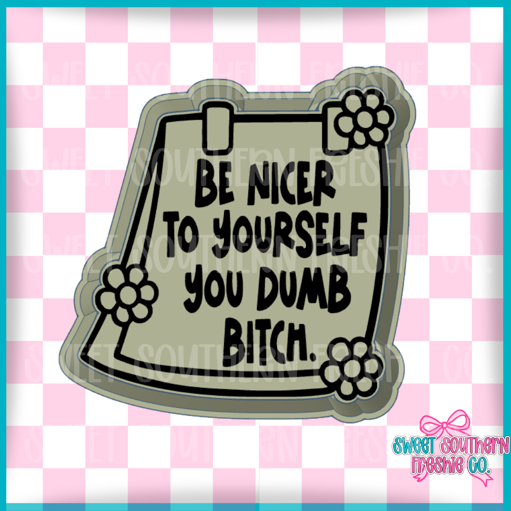 Be nicer to yourself you dumb bitch