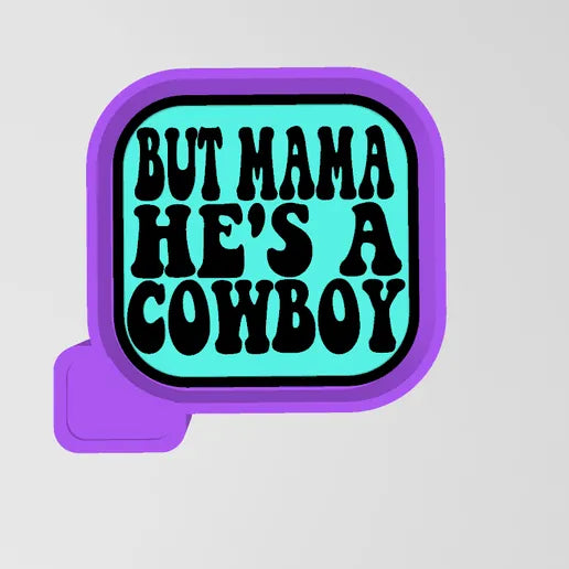 But mama he’s a cowboy