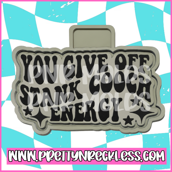 You give off stank cooch energy