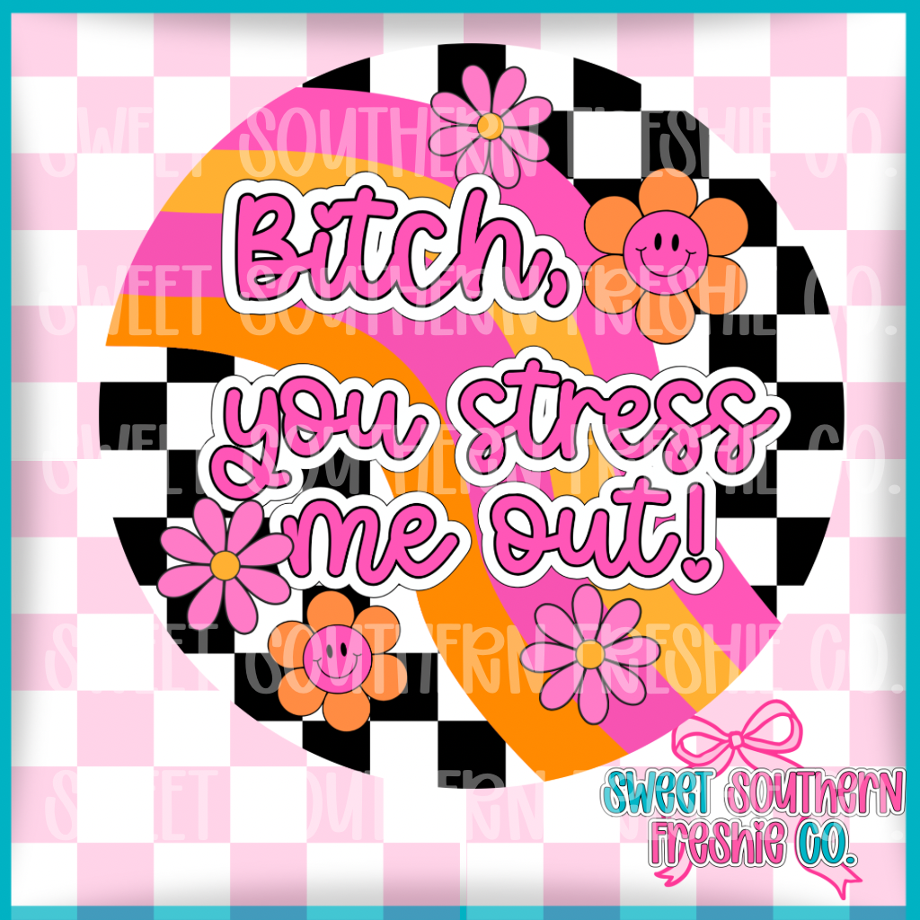 Round Cardstock| Bitch You Stress Me Out