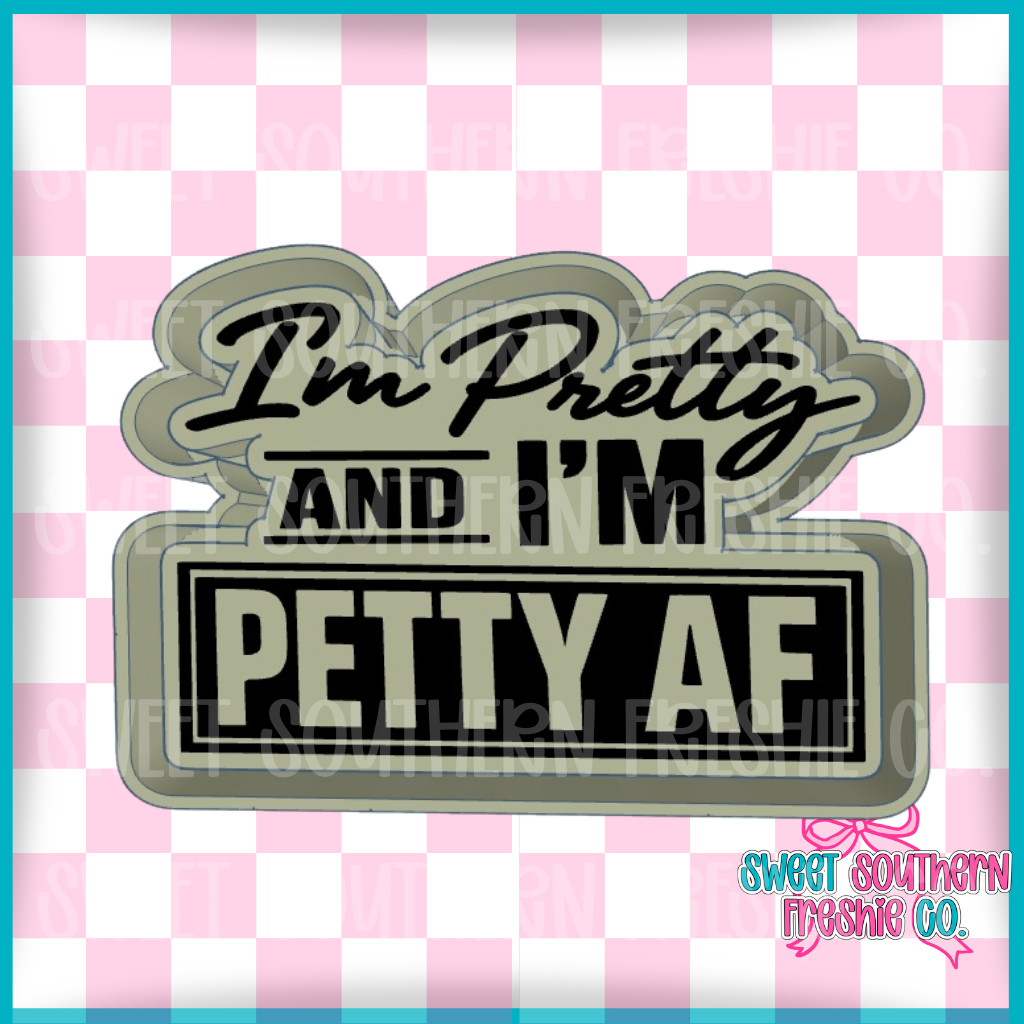 I’m Pretty and I’m Petty AF