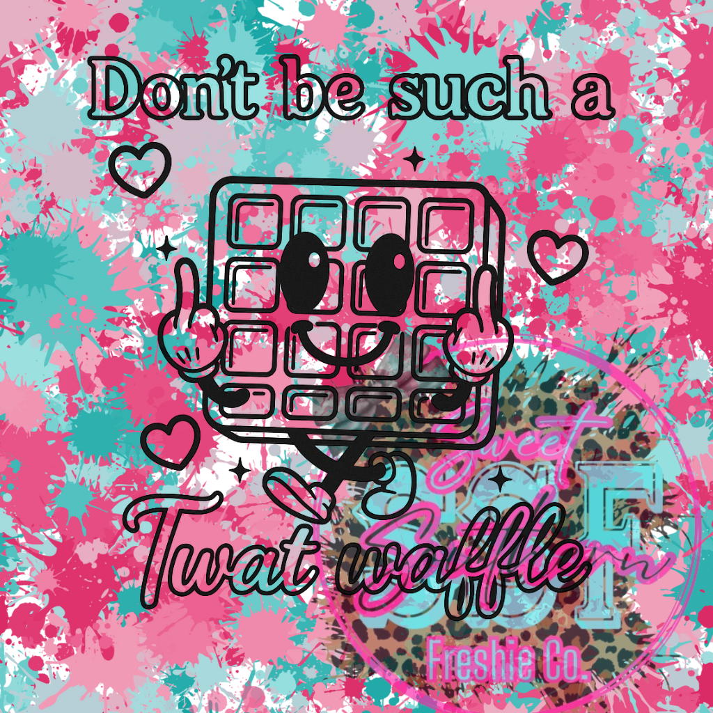 Don’t be such a Twat waffle