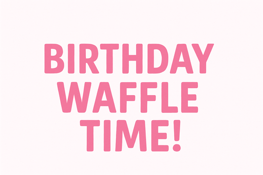 Birthday Waffle Time