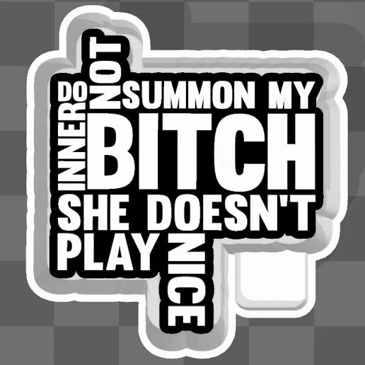 Do not summon my inner bitch