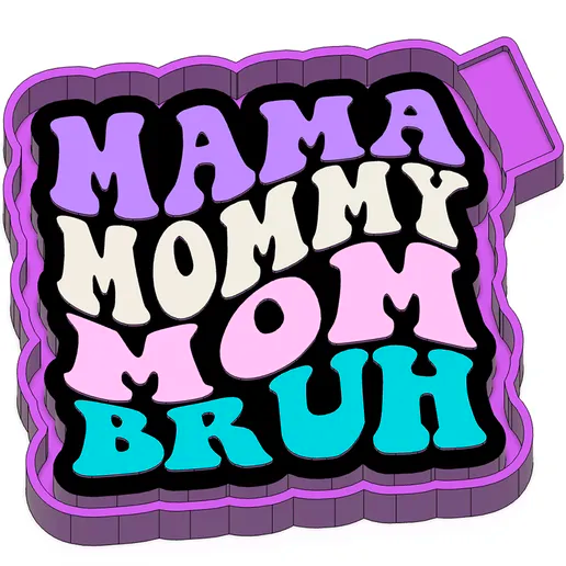 Mama, mommy, mom, bruh