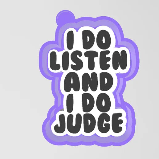 I do listen and do judge