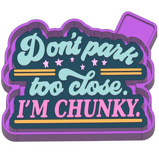 Don’t park too close I’m chunky