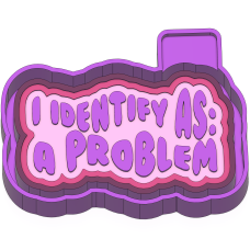 I identify as: a problem