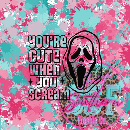 You’re cute when you scream