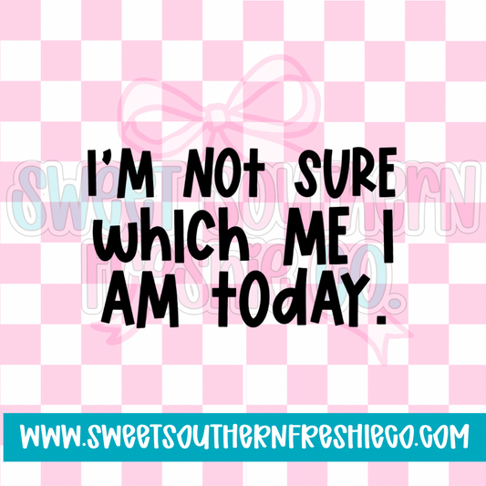 I’m not sure which me I am today
