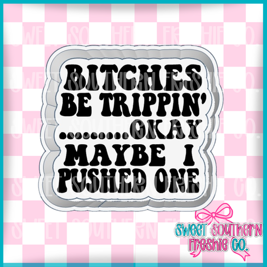 Bitches Be Trippin