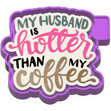 My husband is hotter than my coffee