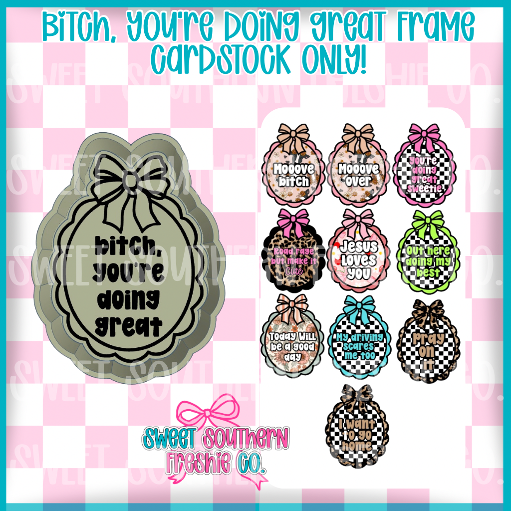 Bitch, you’re doing great| Cardstock ONLY